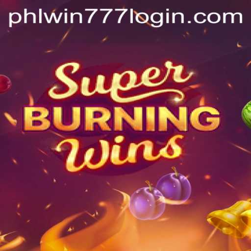 SuperBurningWins: Experience the Excitement with PhlWin777